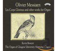 Kevin Bowyer - Olivier Messiaen: Les Corps Glorieux And Other Works For Organ