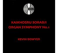 KEVIN BOWYER - SORABJI - ORGAN SYMPHONY