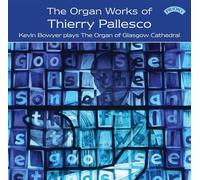 Kevin Bowyer - The Organ Works Of Thierry Pallesco