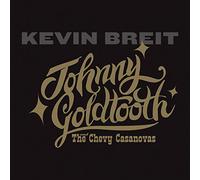 Kevin Breit - Johnny Goldtooth And The Chevy Casanovas