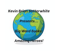 Kevin Brian Satterwhite Presents... Big Word Books: Amazing Heroes!