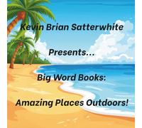 Kevin Brian Satterwhite Presents... Big Word Books: Amazing Places Outdoors!