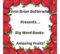 Kevin Brian Satterwhite Presents... Big Words Books: Amazing Fruits!