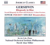 Kevin Cole; National Orchestral Institute Philharmonic; David Alan Miller - George Gershwin: Rhapsody in Blue; Second Rhapsody for Piano and Orchestra; Cuban Overture; Joan Tower: 1920/2019; Steven Stucky: Dreamwaltzes