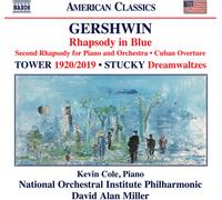 Kevin Cole; National Orchestral Institute Philharmonic; David Alan Miller - George Gershwin: Rhapsody in Blue; Second Rhapsody for Piano and Orchestra; Cuban Overture; Joan Tower: 1920/2019; Steven Stucky: Dreamwaltzes