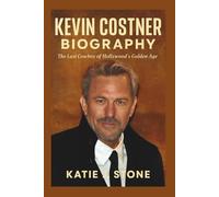 Kevin Costner Biography: The Last Cowboy of Hollywood's Golden Age