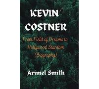 KEVIN COSTNER: From Field of Dreams to Hollywood Stardom