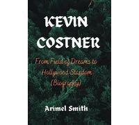 KEVIN COSTNER: From Field of Dreams to Hollywood Stardom
