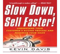 Kevin Davis The Slow Down, Sell Faster : Understand Your Customer's Buying Kevin Davis Multicolor