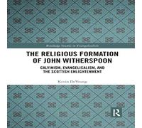 Kevin DeYoung The Religious Formation of John Witherspoon: Calvinism in White Kevin DeYoung White