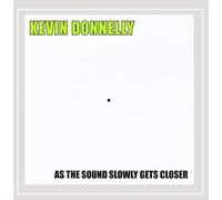 Kevin Donnelly - As the Sound Slowly Gets Closer