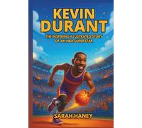 Kevin Durant Biography: The Inspiring Illustrated Story of an NBA Superstar - From a Shy Kid in Washington, D.C. to Two-Time Champion, MVP, and Global Basketball Legend (Legends for Little Dreamers)