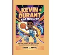Kevin Durant Kids Biography: From Court to Glory - The Story of a Young Dreamer Who Became an NBA Superstar
