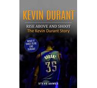 Kevin Durant: Rise Above And Shoot, The Kevin Durant Story: 1 (Basketball Biographies in Black&White)