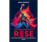 Kevin Durant’s Rise: NBA Trades, PSG Ventures, and a Global Sports Empire (Ashford book collection)