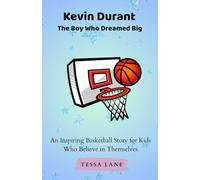 Kevin Durant The Boy Who Dreamed Big: An Inspiring Basketball Story for Kids Who Believe in Themselves