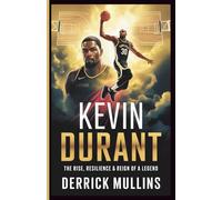 KEVIN DURANT: The Rise, Resilience & Reign of a Legend