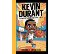KEVIN DURANT: The Unstoppable Climb to Greatness