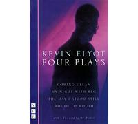 Kevin Elyot: Four Plays: Coming Clean, My Night with Reg, The Day I Stood Still, Mouth to Mouth (NHB Modern Plays)