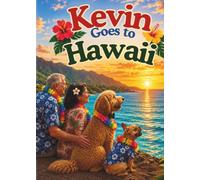 Kevin Goes to Hawaii: A Heartwarming Journey Through the Islands of Aloha (Kevin's Big Adventures)