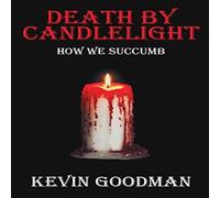 Kevin Goodman Death By Candlelight: How We Succumb Paperback Book Kevin Goodman Multicolor
