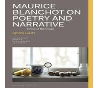 Kevin Hart Maurice Blanchot on Poetry & Narrative: Ethics of the Image Book Kevin Hart Multicolor