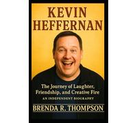 Kevin Heffernan: The Journey of Laughter, Friendship, and Creative Fire - An Independent Biography