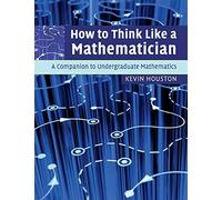 Kevin Houston - How to Think Like a Mathematician A Companion to Und - G555z