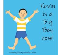 Kevin is a Big Boy Now!: A Weaning Book