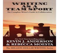 Kevin J. Anderson Writing As a Team Sport : The Complete Writer's Guide to Kevin J. Anderson Multicolor