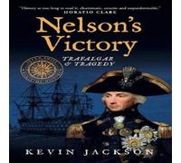 Kevin Jackson Nelson's Victory: Trafalgar & Tragedy Paperback Book Kevin Jackson Multicolor