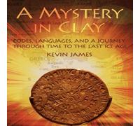 Kevin James A Mystery in Clay: Codes, Languages, & a Journey Through Time to Kevin James Multicolor