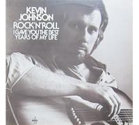 Kevin Johnson (5) - Rock'N'Roll (I Gave You The Best Years Of My Life)