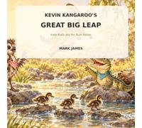 Kevin Kangaroo’s Great Big Leap: A Bushland Adventure About Friendship, Courage and Helping Others: 2 (Katie Koala and The Bush Babies)