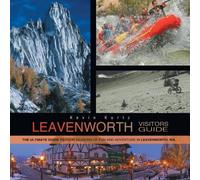 Kevin Kurtz Leavenworth Visitors Guide: The Ultimate Guide to Four Seasons of Kevin Kurtz Multicolor