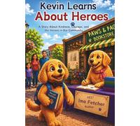 Kevin Learns About Heroes: A Heartwarming Story About Kindness, Courage, and Everyday Heroes (Kevin's Big Adventures)