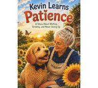 Kevin Learns Patience: A Story About Waiting, Growing, and Never Giving Up (Kevin's Big Adventures)