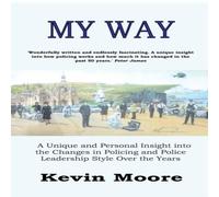 Kevin Moore My Way: A Unique & Personal Insight into the Changes in Policing Kevin Moore Multicolor