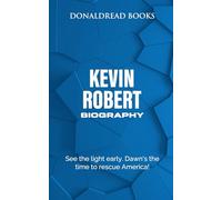 Kevin Robert Biography: See the light early. Dawn's the time to rescue America!