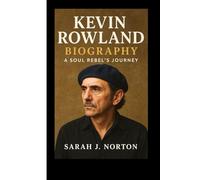 KEVIN ROWLAND BIOGRAPHY: A Soul Rebel’s Journey