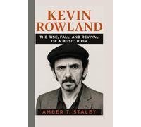 KEVIN ROWLAND BIOGRAPHY: The Rise, Fall, and Revival of a Music Icon