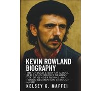 KEVIN ROWLAND BIOGRAPHY: The Untold Story of a Soul Rebel Who Fought Demons, Defied Gender Norms, and Found Redemption Through Music