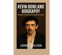KEVIN ROWLAND BIOGRAPHY: Young Soul Rebel To The Feminine Divine
