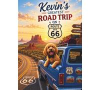Kevin’s Greatest Road Trip on Route 66: A Heartwarming Adventure Across America’s Most Famous Highway (Kevin's Big Adventures)