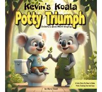 Kevin’s Koala Potty Triumph -Children's Book About Pooping A Cute Story On How To Make Potty Training Fun And Easy: An Exciting Adventure With Colorful Pictures Perfect For Toddlers Ages 2-4
