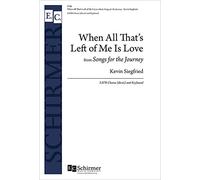 Kevin Siegfried: When All That's Left of Me Is Love: Mixed Choir: Vocal Score