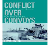Kevin Smith Conflict Over Convoys: Anglo-American Logistics Diplomacy in the Kevin Smith Multicolor