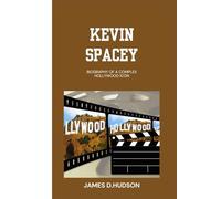 KEVIN SPACEY: Biography Of A Complex Hollywood Icon