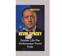 KEVIN SPACEY: Double Life-The Performance Never Ends