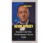 KEVIN SPACEY: Double Life-The Performance Never Ends